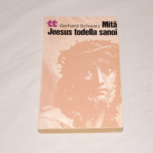 Gerhard Schwarz Mitä Jeesus todella sanoi